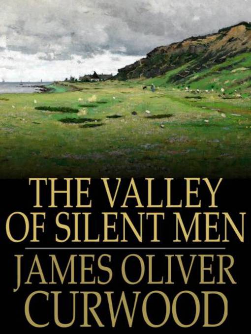 Title details for The Valley of Silent Men by James Oliver Curwood - Available